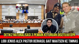 🔴TEPAT PAGI INI! DPR SETUJUI PROSES 3 PEMAIN NATURALISASI~IAN MAATSEN AKHIRNYA MAU BELA TIMNAS