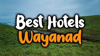 Best Hotels In Wayanad - For Families, Couples, Work Trips, Luxury \u0026 Budget