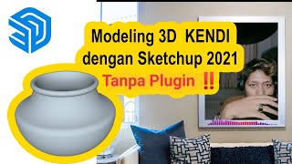 Tutorial - Membuat model 3D Kendi dengan Sketchup 2021 tanpa Plugin ‼️