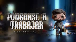 Giovanny Ayala - Pónganse A Trabajar (Lyric Video)