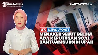 Menaker Sebut Belum Ada Keputusan soal Bantuan Subsidi Upah 2023