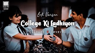 College Ki Ladkiyon - Slowed X Reverb | Lofi Music