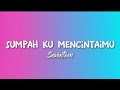 Seventeen - Sumpah Ku Mencintaimu (Lyrics)