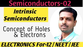 SEMICONDUCTORS-02।। INTRINSIC SEMICONDUCTORS।। Concept of HOLES \u0026 Electrons।। Class-12 । Chap-14 ।।