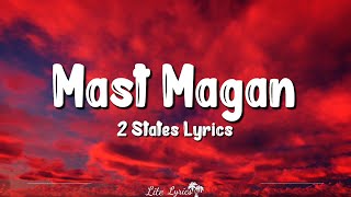 Mast Magan - 2 States (Lyrics) | Arijit Singh, Chinmayi Sripada, Arjun Kapoor, Alia Bhatt