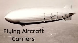 The USS Akron and Macon - Flying Aircraft Carriers