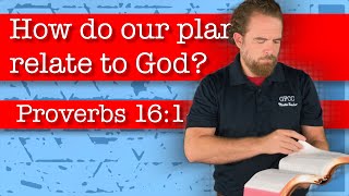 How do our plans relate to God? - Proverbs 16:1-3