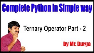 Python Tutorial || Python Operators : Ternary Operator Part - 2 || by Durga sir