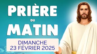 🙏 PRIERE du MATIN Dimanche 23 Février 2025 avec Évangile du Jour et Psaume