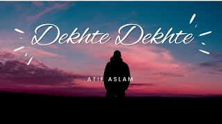 Dekhte Dekhte - Atif Aslam (lyrical).       [ dekhte dekhte atif aslam lyrics ].