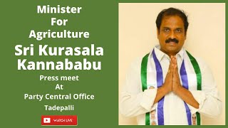 Minister for Agriculture Sri Kurasala Kannababu press meet from  party central office - Tadepalli