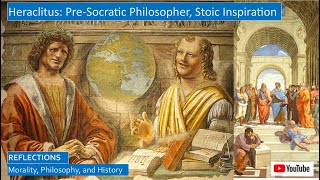 Heraclitus, Pre-Socratic Philosopher, Inspiration for Stoics and Church Fathers