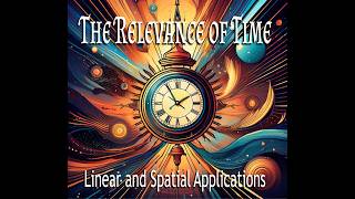 The Relevance of Time - Linear and Spatial Applications