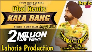 Kala Rang Dhol Remix Harry Dhanoa Ft. Rai Jagdish By Lahoria Production Punjabi Song Dhol Remix 2023