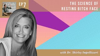The Science of Resting Bitch Face with Dr. Shirley Impellizzeri