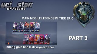 MAIN MOBILE LEGENDS DI TIER EPIC//ZILONG GOLD LINE LESLEY NYA EXP LINE??,PART 3