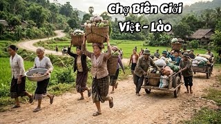 ĐỘC ĐÁO CHỢ BIÊN GIỚI VIỆT - LÀO | NHỘN NHỊP NGƯỜI DÂN LÀO GÙI HÀNG QUA BIÊN GIỚI