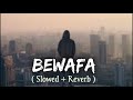 Bewafa [ Slowed + Reverb ] Imran Khan - Sad Song | Lofi Song | Midnight Chill | Relax #5million