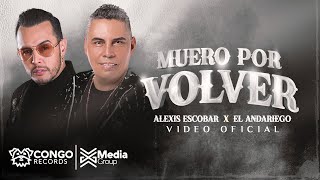 Muero por Volver -  Alexis Escobar, El Andariego (Video Oficial)