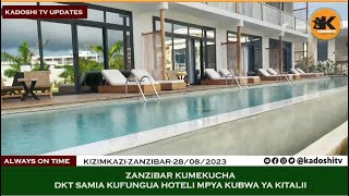 RAIS SAMIA KUFUNGUA HOTELI KUBWA YA HADHI YA NYOTA TANO KIZIMKAZI ZANZIBAR