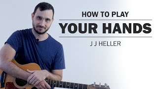 Your Hands (J J Heller) | How To Play On Guitar