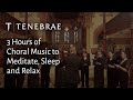 3 Hours of Tenebrae's Choral Music for Sleeping Relaxing and Meditation