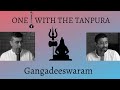 One with the Tanpura || (7) Gangadheeswaram || Trichur Brothers