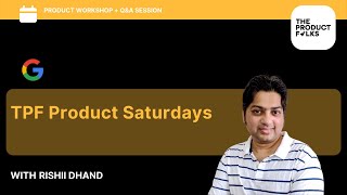 Product Saturdays with Rishii, Group Product Manager - Google | The Product Folks