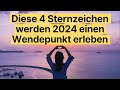 Diese 4 Sternzeichen werden 2024 einen Wendepunkt erleben #horoskop