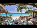 Relaxing Jazz Background at Seaside Cafe Ambience | Morning Jazz Outside & Nature Sounds to Focus