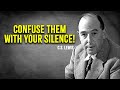 Confuse Them With Your Silence! - C.S. Lewis Motivation