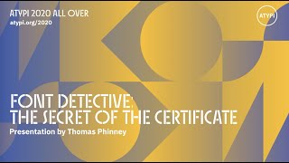 Font Detective: The Secret of the Certificate | Thomas Phinney | ATypI 2020 All Over