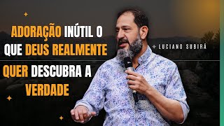 🚨Será Que Sua Adoração é Aceitável a Deus? Descubra Agora!-Luciano Subirá🚨