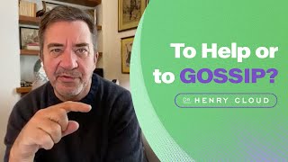 When Sharing Becomes Gossip | Dr. Henry Cloud