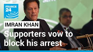 Supporters of Pakistan's Imran Khan vow to prevent his arrest on terror charges • FRANCE 24
