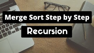 Merge Sort step by step walkthrough (Recursion)