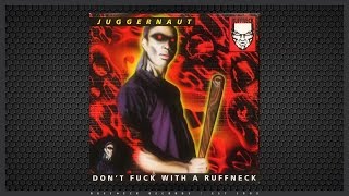 Juggernaut - Don't Fuck With A Ruffneck