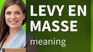Levy en masse — what is LEVY EN MASSE definition