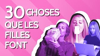 30 CHOSES QUE FONT LES FILLES !