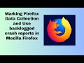 Marking Firefox Data Collection and Use backlogged crash reports in Mozilla Firefox