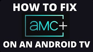 How To Fix AMC+ on a Android TV