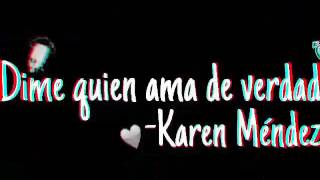 Dime quien ama de verdad-Karen méndez