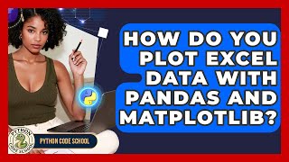 How Do You Plot Excel Data With Pandas And Matplotlib? - Python Code School