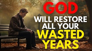 GOD WILL RESTORE ALL YOUR WASTED YEARS (powerful Christian motivation video)