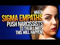 When Sigma Empaths Push The Narcissist Too Far, This Will Happen!