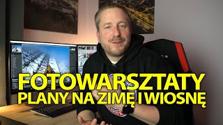 👀 Co na kanale? Jakie plenery? Fotowarsztatowe plany na zimę i wiosnę