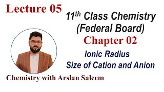 Lecture 5, Chapter 2, 11th Class Chemistry, Ionic Radius  Size of Cation \u0026 Anion with Arslan Saleem