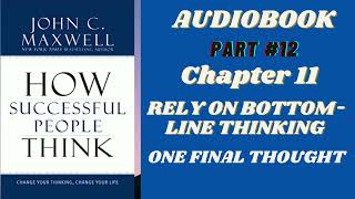 HOW SUCCESSFUL PEOPLE THINK BY JHON C. MAXWELL | Audiobook Chapter 11: RELY ON BOTTOM-LINE THINKING