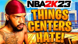 THINGS CENTERS HATE IN NBA 2K23! (PART 2.)