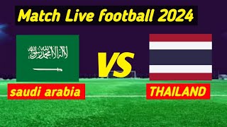 SAUDI ARABIA VS.THÁI LAND Live Match football